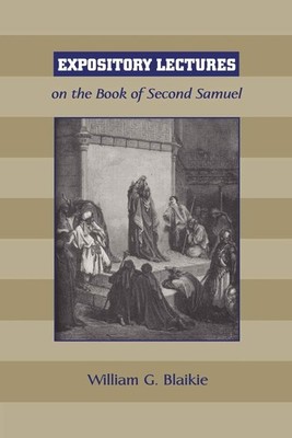 William G Blaikie Expository Lectures on the Book of Second Samuel (Taschenbuch)