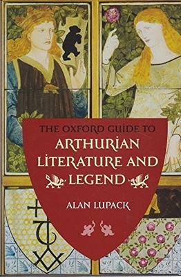 The Oxford Guide To Arthurian Literature And Legend : by Lupack, Alan Hardback