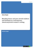 Blending Future And Past -Jewish Tradition And Feminism In Contemporary...