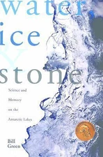 Water, Ice & Stone: Science and Memory on the Antarctic Lakes, Green, Bill, New 