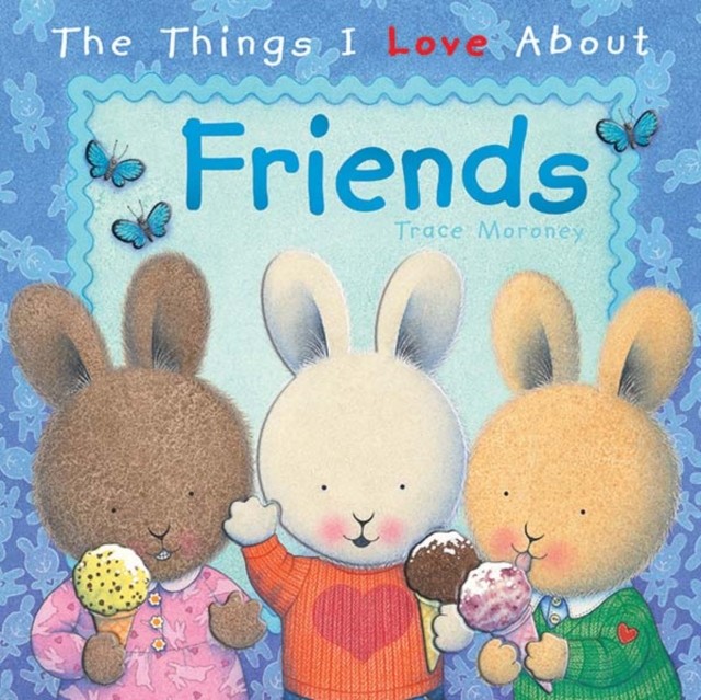 The Things I Love About Friends by Trace Moroney (Hardback Book)