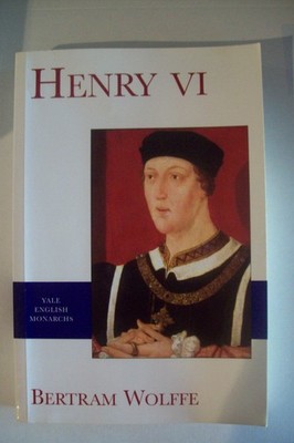 Henry VI (Yale English Monarchs Series). Wolffe, Bertram: