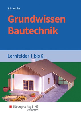 Grundwissen Bautechnik. Lernfelder 1-6. Schulbuch | Bär (u. a.) | Taschenbuch
