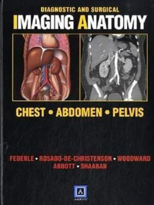 Diagnostic and Surgical Imaging Anatomy: Chest, Abdomen, Pelvis  Federle, Michae