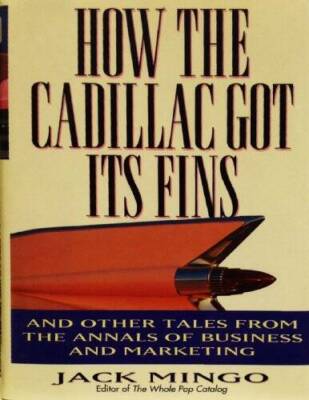 How the Cadillac Got Its Fins: And Other True Tales from the Annals of Bu - GOOD
