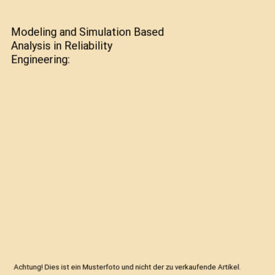 Modeling and Simulation Based Analysis in Reliability Engineering