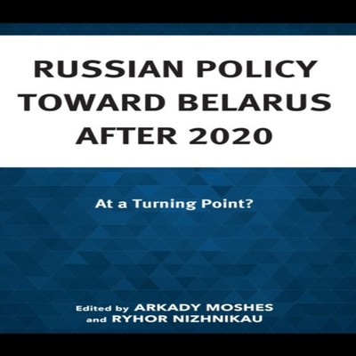 Russian Policy toward Belarus after 2020 At a Turning Point? Bloo