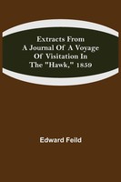 Edward Feild | Extracts From A Journal Of A Voyage Of Visitation In The Hawk,...