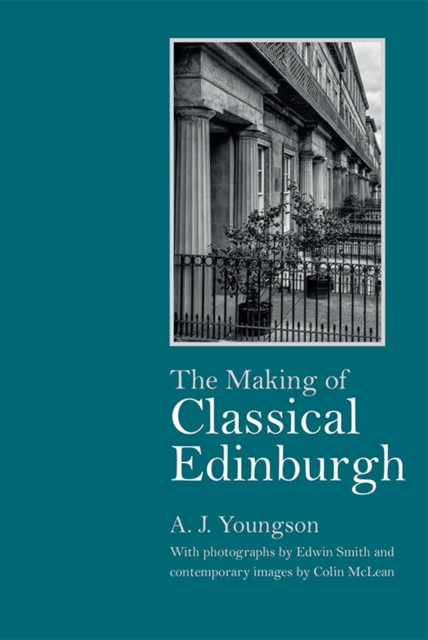 The Making of Classical Edinburgh by A J Youngson (Hardback Book)