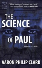 The Science of Paul: A Novel of Crime by Clark, Aaron Philip