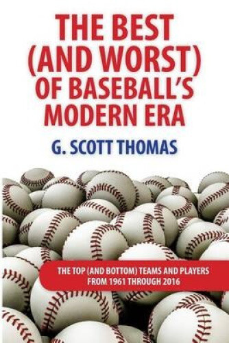 The Best (and Worst) of Baseball's Modern Era: The Top (and Bottom) Teams and