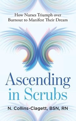 Ascending in Scrubs: How Nurses Triumph over Burnout to Manifest Their Dreams by