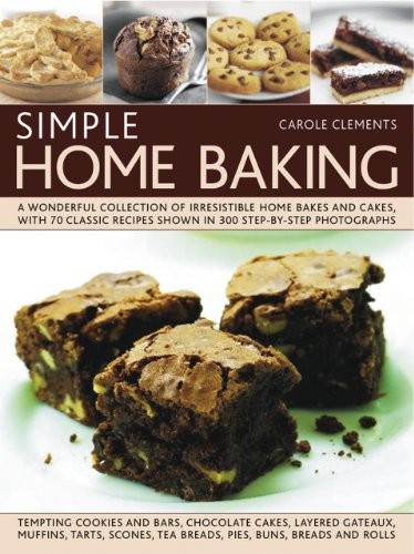 Simple Home Baking: A Wonderful Collection of Irrestible Home Ba
