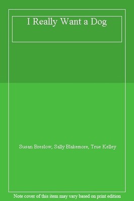 I Really Want a Dog,Susan Breslow, Sally Blakemore, True Kelley