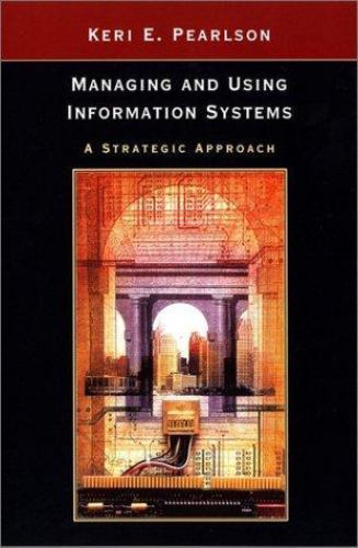 Managing and Using Information Systems : A Strategic Approach by Keri E ...