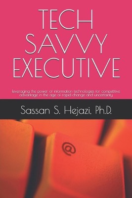 Tech Savvy Executive: leveraging the power of information technologies for compe