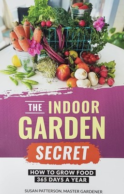 The Indoor Garden Secret: How to Grow Food 365 Days a Year