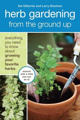 Herb Gardening from the Ground Up: Everything You Need to Know about Growing...
