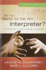 So You Want to Be an Interpreter? An Introduction to Sign Language Interpret...