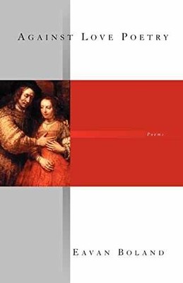 Against Love Poetry: Poems - Paperback, by Boland Eavan - Good