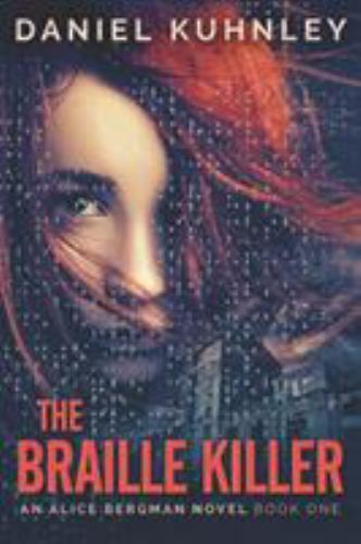 An Alice Bergman Novel: The Braille Killer by Daniel Kuhnley (2019 