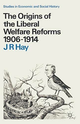 The Origins of the Liberal Welfare Reforms 1906-1914 (Studies in Economic and So
