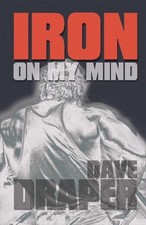 IRON ON MY MIND By Dave Draper & Laree Draper **BRAND NEW**