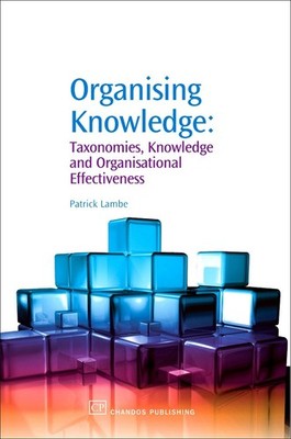 Organising Knowledge: Taxonomies, Knowledge and Organisational Effectiveness...