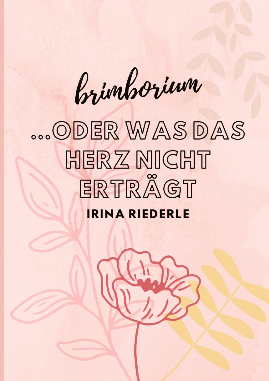 Thumbnail - Brimborium...oder Was Das Herz Nicht Erträgt Irina Riederle