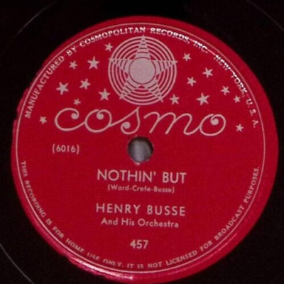 HENRY BUSSE NOTHIN' BUT / YOU CAME ALONG COSMO 78 RPM RECORD 108-16