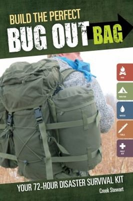 Build the Perfect Bug Out Bag : Your 72-Hour Disaster Survival Ki