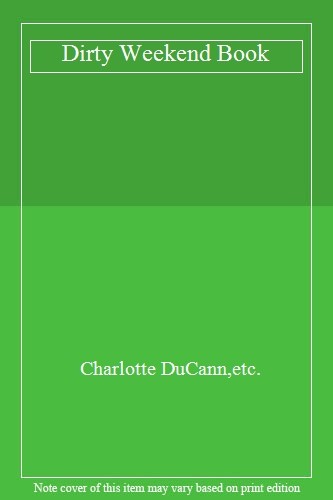 Dirty Weekend Book,Charlotte DuCann,etc.