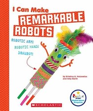 I Can Make Remarkable Robots - Paperback, by Holzweiss Kristina A.; - Very Good