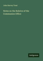 John Harvey Treat | Notes On The Rubrics Of The Communion Office | Taschenbuch