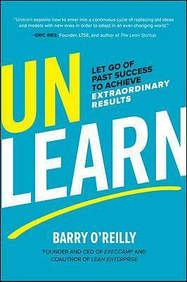Unlearn: Let Go of Past Success to Achieve Extraordinary Results by Barry...