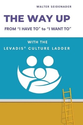 The Way Up: From ''I Have to'' to ''I Want to'' - With the LEVADIS(R) Culture Ladder