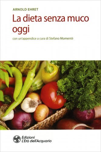 L'età Dell'acquario Edizioni La Dieta Senza Muco Oggi Nuova Edizione 2020 - Arnold Ehret - Immagine 6
