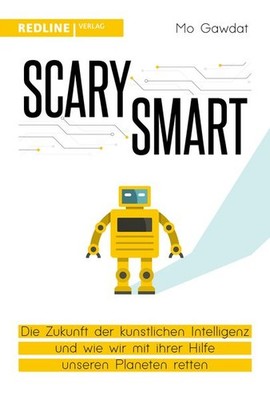 Scary Smart Die Zukunft der künstlichen Intelligenz und wie wir mit ihrer Hil...