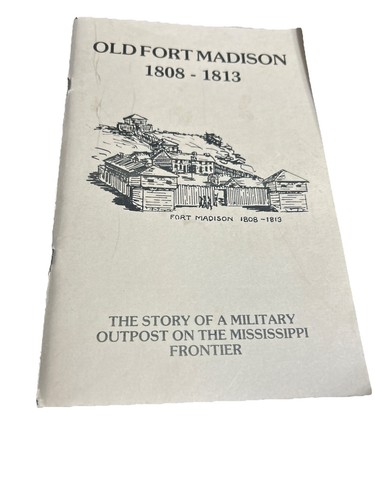 Old Fort Madison SC Booklet 1808-1813 IOWA Reconstructed Frontier Outpost 1990