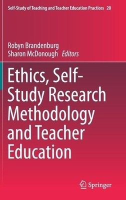 Ethics, Self-Study Research Methodology and Teacher Education - 9789813291348
