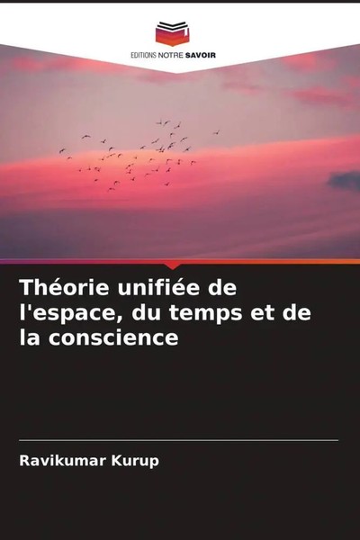 Ravikumar Kurup | ThéOrie UnifiéE De L'espace, Du Temps Et De La Conscience-image