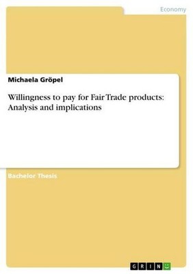 Willingness to pay for Fair Trade products: Analysis and implications Micha