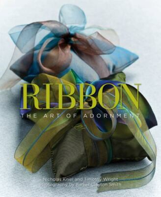 Ribbon: The Art of Adornment - hardcover, 142360346X, Nicholas Kniel, new