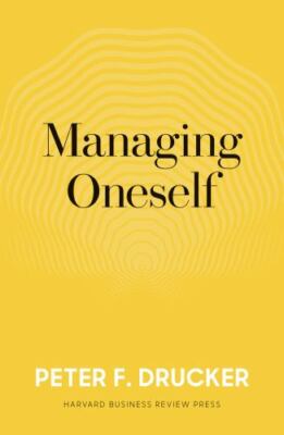 Managing Oneself : and What Makes an Effective Executive, Hardcover by Drucke...