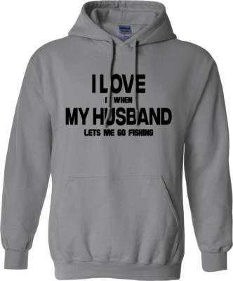 I Love It Als My Husband Lets Me Go Fischen Kapuze Top Geschenk Hunter Neuheit