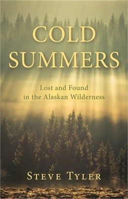Cold Summers: Lost and Found in the Alaskan Wilderness (Paperback or Softback)