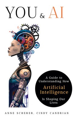 You & AI: A Guide to Understanding How Artificial Intelligence Is Shaping Our...