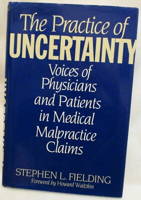 Practice of Uncertainty: Voices of Physicians and Patients in Medical...(# 2922)