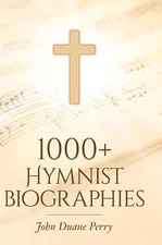 1000+ Hymnist Biographies by John Duane Perry Hardcover Book
