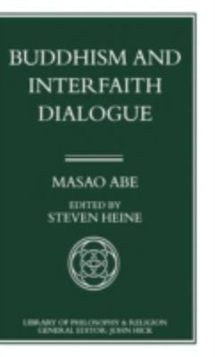 Buddhism and Interfaith Dialogue : Part One of a Two-volume Sequel to Zen and...